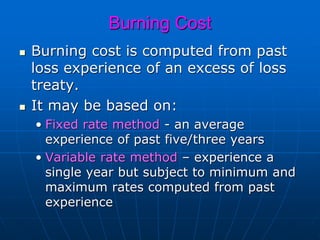 Fixed Rate Method
 The premium rate derived from the pure burning
cost which was calculated from the treaty loss
experien...