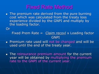 Fixed Rate Method
Deposit Premium
 The actual/current GNPI is only known at the end of treaty
year.
 But reinsurer need ...