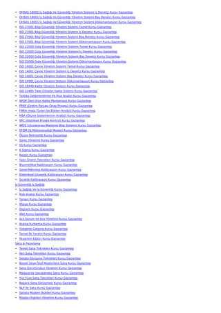 • OHSAS 18001 İş Sağlığı Ve Güvenliği Yönetim Sistemi İç Denetçi Kursu Gaziantep
• OHSAS 18001 İş Sağlığı Ve Güvenliği Yönetim Sistemi Baş Denetçi Kursu Gaziantep
• OHSAS 18001 İş Sağlığı Ve Güvenliği Yönetim Sistemi Dökümantasyon Kursu Gaziantep
• ISO 27001 Bilgi Güvenliği Yönetim Sistemi Temel Kursu Gaziantep
• ISO 27001 Bilgi Güvenliği Yönetim Sistemi İç Denetçi Kursu Gaziantep
• ISO 27001 Bilgi Güvenliği Yönetim Sistemi Baş Denetçi Kursu Gaziantep
• ISO 27001 Bilgi Güvenliği Yönetim Sistemi Dökümantasyon Kursu Gaziantep
• ISO 22000 Gıda Güvenliği Yönetim Sistemi Temel Kursu Gaziantep
• ISO 22000 Gıda Güvenliği Yönetim Sistemi İç Denetçi Kursu Gaziantep
• ISO 22000 Gıda Güvenliği Yönetim Sistemi Baş Denetçi Kursu Gaziantep
• ISO 22000 Gıda Güvenliği Yönetim Sistemi Dökümantasyon Kursu Gaziantep
• ISO 14001 Çevre Yönetim Sistemi Temel Kursu Gaziantep
• ISO 14001 Çevre Yönetim Sistemi İç Denetçi Kursu Gaziantep
• ISO 14001 Çevre Yönetim Sistemi Baş Denetçi Kursu Gaziantep
• ISO 14001 Çevre Yönetim Sistemi Dökümantasyon Kursu Gaziantep
• ISO 16949 Kalite Yönetim Sistemi Kursu Gaziantep
• ISO 13485 Tıbbi Cihazlar Kalite Sistemi Kursu Gaziantep
• Tehlike Değerlendirme Ve Risk Analizi Kursu Gaziantep
• APQP (İleri Ürün Kalite Planlaması) Kursu Gaziantep
• PPAP (Üretim Parçası Onay Prosesi) Kursu Gaziantep
• FMEA (Hata Türleri Ve Etkileri Analizi) Kursu Gaziantep
• MSA (Ölçme Sistemlerinin Analizi) Kursu Gaziantep
• SPC (İstatiksel Proses Kontrol) Kursu Gaziantep
• IMDS (Uluslararası Malzeme Bilgi Sistemi) Kursu Gaziantep
• EFQM (İş Mükemmelliği Modeli) Kursu Gaziantep
• Ölçüm Belirsizliği Kursu Gaziantep
• Süreç Yönetimi Kursu Gaziantep
• 5S Kursu Gaziantep
• 6 Sigma Kursu Gaziantep
• Kaizen Kursu Gaziantep
• Yalın Üretim Teknikleri Kursu Gaziantep
• Biyomedikal Kalibrasyon Kursu Gaziantep
• Genel Metroloji Kalibrasyon Kursu Gaziantep
• Elektriksel Güvenlik Kalibrasyon Kursu Gaziantep
• Sıcaklık Kalibrasyon Kursu Gaziantep
İş Güvenliği & Sağlığı
• İş Sağlığı Ve İş Güvenliği Kursu Gaziantep
• Risk Analizi Kursu Gaziantep
• Yangın Kursu Gaziantep
• İtfaiye Kursu Gaziantep
• Deprem Kursu Gaziantep
• Afet Kursu Gaziantep
• Acil Durum Ve Kriz Yönetimi Kursu Gaziantep
• Arama Kurtarma Kursu Gaziantep
• Yüksekte Çalışma Kursu Gaziantep
• Temel İlk Yardım Kursu Gaziantep
• İlkyardım Eğitici Kursu Gaziantep
Satış & Pazarlama
• Temel Satış Teknikleri Kursu Gaziantep
• İleri Satış Teknikleri Kursu Gaziantep
• Satışta Görüşme Teknikleri Kursu Gaziantep
• Büyük Veya Özel Müşterilere Satış Kursu Gaziantep
• Satış Gücü(Grubu) Yönetimi Kursu Gaziantep
• Mağaza'da (perakende) Satış Kursu Gaziantep
• Yüz Yüze Satış Teknikleri Kursu Gaziantep
• Başarılı Satış Görüşmesi Kursu Gaziantep
• NLP İle Satış Kursu Gaziantep
• Satışta Müşteri İlişkileri Kursu Gaziantep
• Müşteri İlişkileri Yönetimi Kursu Gaziantep
 