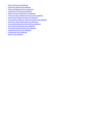 • Kariyer Yönetimi Kursu Kağıthane
• Performans Yönetimi Kursu Kağıthane
• Ölçme Ve Değerlendirme Kursu Kağıthane
• İş Süreçlerini Yenileme Kursu Kağıthane
• Mülakat Ve Seçme Teknikleri Kursu Kağıthane
• Performans Karnesi (Balanced Scorecard) Kursu Kağıthane
• Yetkinlik Bazlı Mülakat Teknikleri Kursu Kağıthane
• Personel(Çalışan) Maliyetini Azaltma Yöntemleri Kursu Kağıthane
• Motivasyon, Çalışan Memnuniyeti Kursu Kağıthane
• Zor İnsanlarla Başa Çıkma Yöntemleri Kursu Kağıthane
• NLP Ve Koçluk Uygulamaları Kursu Kağıthane
• İş Ve Sosyal Güvenlik Hukuku Kursu Kağıthane
• Uygulamalı İş Hukuku Kursu Kağıthane
• İş Sözleşmeleri Kursu Kağıthane
• Eğitimci Kursu Kağıthane
 