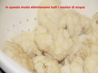 In questo modo elimineremo tutti i residui di acqua 