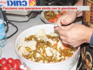 Facciamo una operazione simile con la giardiniera 