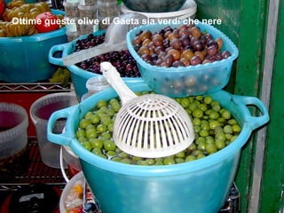 Ottime queste olive di Gaeta sia verdi che nere 