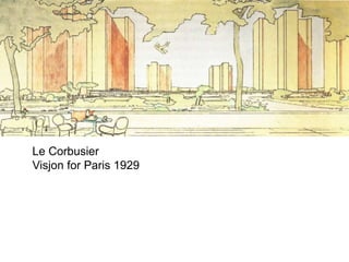 Le Corbusier
Visjon for Paris 1929
 