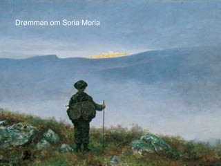 Drømmen om Soria Moria
 