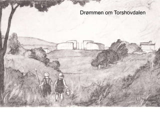 Drømmen om Torshovdalen
 