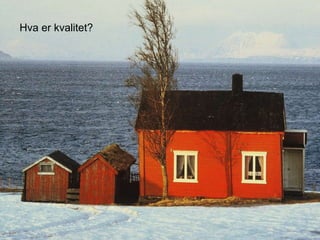 Hva er kvalitet?
 