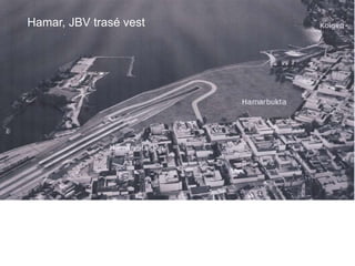 Hamar, JBV trasé vest
 