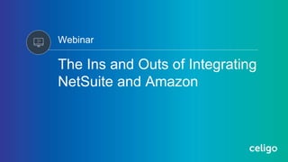 Webinar
The Ins and Outs of Integrating
NetSuite and Amazon
 