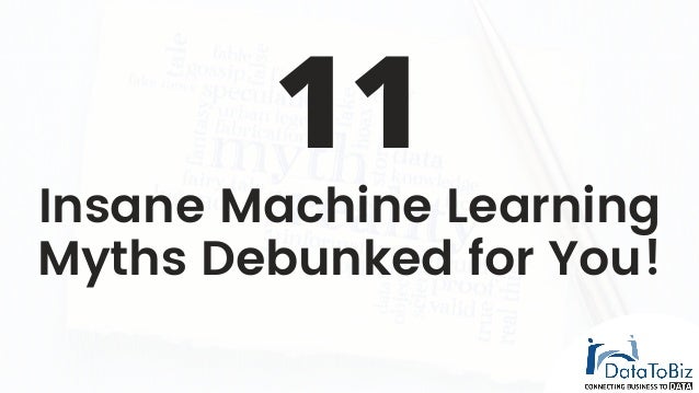 Insane Machine Learning
Myths Debunked for You!
11
 