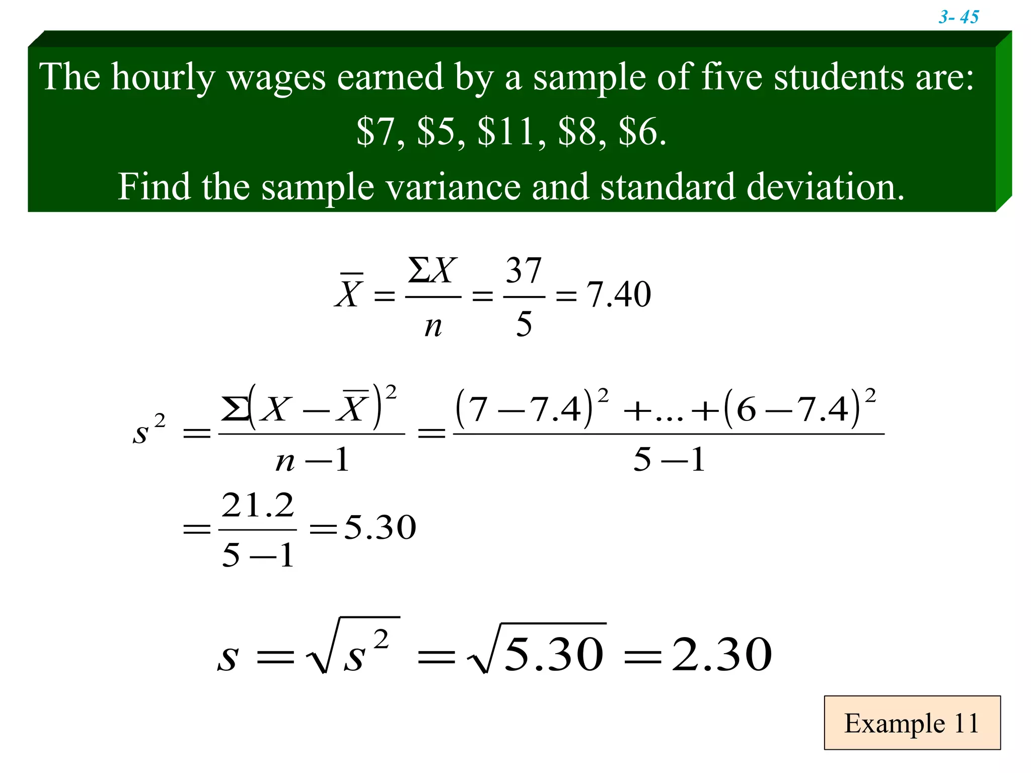 Example 11 The hourly wages earned by a sample of five students are: $7, $5, $11, $8, $6. Find the sample variance and standard deviation. 3-  