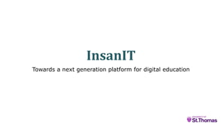 InsanIT
Towards a next generation platform for digital education
 