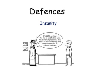 Defences
  Insanity
 
