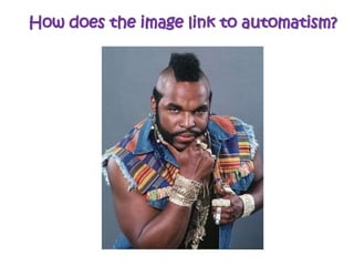 How does the image link to automatism?
 