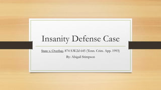 Insanity Defense Case
State v. Overbay, 874 S.W.2d 645 (Tenn. Crim. App. 1993)
By: Abigail Stimpson
 