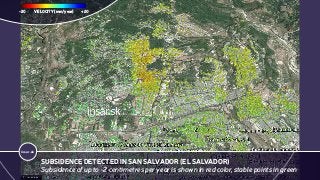 insar.sk
SUBSIDENCE DETECTED IN SAN SALVADOR (EL SALVADOR)
Subsidence of up to -2 centimetres per year is shown in red color, stable points in green
VELOCITY [mm/year]-20 +20
 