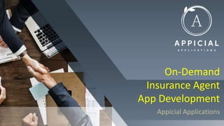 On-Demand
Insurance Agent
App Development
Appicial Applications
 