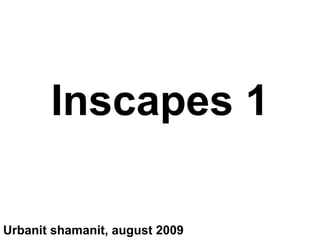Inscapes 1 Urbanit shamanit, august 2009 