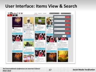 3rd	interna*onal	conference	on	Internet	Science		
INSCI	2016	
Social	Media	Veriﬁca*on	
User	Interface:	Items	View	&	Search	
37	
 