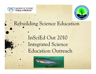 Rebuilding Science Education

      InSciEd Out 2010
      Integrated Science
      Education Outreach
 