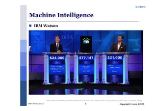 Copyright © 2013, KISTIMSRA Meeting (2013.1) 4
Machine Intelligence
http://powet.tv/powetblog/wp-content/uploads/2011/02/watson_the_computer_beats_ken_jennings_and_brad_rutter_at_jeopardy_full.jpg
IBM Watson
 