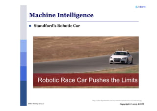Copyright © 2013, KISTIMSRA Meeting (2013.1)
Machine Intelligence
http://cdn3.digitaltrends.com/wp-content/uploads/2011/10/1200-siri.jpg
Standford’s Robotic Car
 