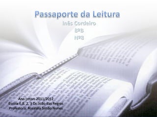 Inês Cordeiro
                                        8ºB
                                        Nº8




      Ano Letivo 2011/2012
Escola E.B. 2, 3 Dr. João das Regras
Professora: Rosalina Simão Nunes
 