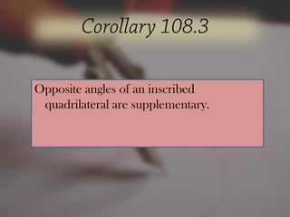 Opposite angles of an inscribed
quadrilateral are supplementary.
 