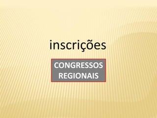 inscrições
CONGRESSOS
 REGIONAIS
 
