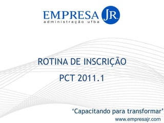 ROTINA DE INSCRIÇÃO  PCT 2011.1 