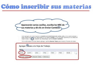 Aparecerán varias casillas, escriba los NRC de
sus materias y dé clic en Enviar Cambios.
 