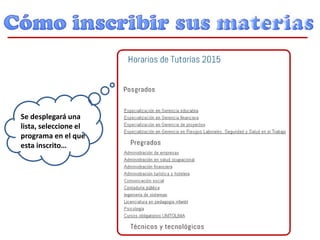 Se desplegará una
lista, seleccione el
programa en el que
esta inscrito…
 