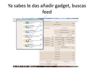Ya sabes le das añadir gadget, buscas feed