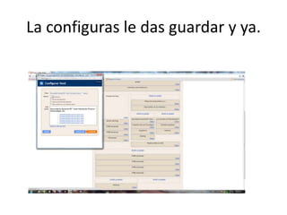 La configuras le das guardar y ya.