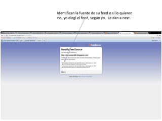 Identifican la fuente de su feed o si lo quieren rss, yo elegí el feed, según yo.  Le dan a next.