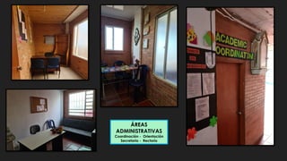 ÁREAS
ADMINISTRATIVAS
Coordinación - Orientación
Secretaria - Rectoría
 