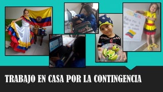 TRABAJO EN CASA POR LA CONTINGENCIA
 