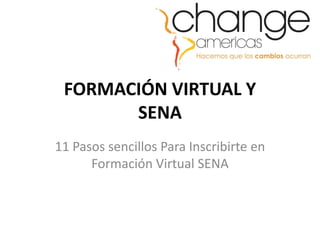 FORMACIÓN VIRTUAL Y
       SENA
11 Pasos sencillos Para Inscribirte en
      Formación Virtual SENA
 