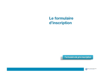 Logo du Client
Le formulaire
d’inscription
 