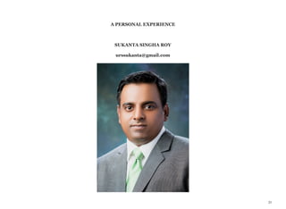A PERSONAL EXPERIENCE
SUKANTA SINGHA ROY
urssukanta@gmail.com
31
 