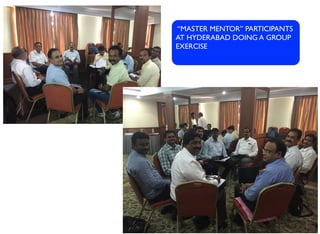 “MASTER MENTOR” PARTICIPANTS
AT HYDERABAD DOING A GROUP
EXERCISE
 