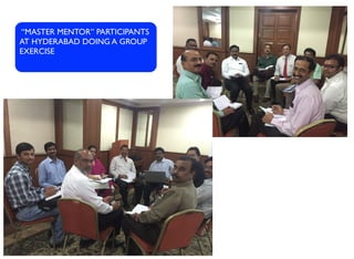 “MASTER MENTOR” PARTICIPANTS
AT HYDERABAD DOING A GROUP
EXERCISE
 