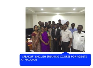 “SPEAKUP” ENGLISH SPEAKING COURSE FOR AGENTS
AT MADURAI.
 