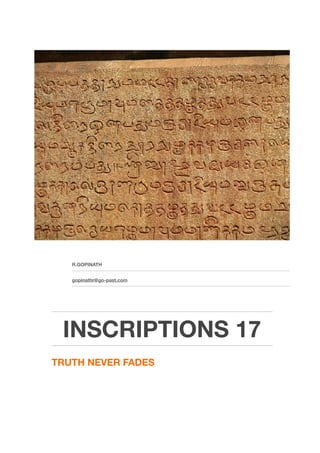  
R.GOPINATH
gopinathr@go-past.com
INSCRIPTIONS 17
TRUTH NEVER FADES
 