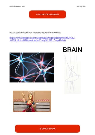 WALL NO: 4 PANEL NO: 2 06th July 2017


PLEASE CLICK THIS LINK FOR THE AUDIO VISUAL OF THIS ARTICLE:

https://www.dropbox.com/s/cpm6gxkwhqa4pgt/REWIRING%20-
%20Sculptor%20inscribes%20July%202017.mp4?dl=0





2) GURUS SPEAK
1) SCULPTOR INSCRIBES
 