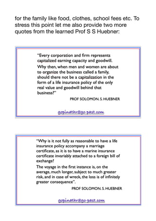 for the family like food, clothes, school fees etc. To
stress this point let me also provide two more
quotes from the learned Prof S S Huebner:

 