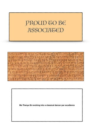 PROUD TO BE
ASSOCIATED
Ms Thanya Sri evolving into a classical dancer par excellence
 