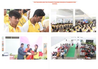THE TEACHERS AND THE STUDENTS TRAINING SESSION AT RAINBOW CBSE
SCHOOL
 