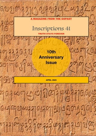 Inscriptions 41
TRUTH STAYS FOREVER
APRIL 2023
10th
Anniversary
Issue
A MAGAZINE FROM THE GOPAST
 