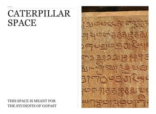 CHAPTER 3
CATERPILLAR
SPACE
THIS SPACE IS MEANT FOR
THE STUDENTS OF GOPAST
 